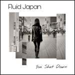 fluid japan - you shut down